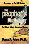 The Prophet's Dictionary: The Ultimate Guide to Supernatural Wisdom - Paula A. Price