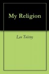 My Religion - Leo Tolstoy