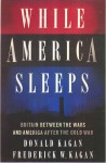 While America Sleeps - Donald Kagan, Frederick W. Kagan