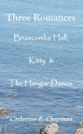 Three Romances: Brizecombe Hall, Kitty & The Hangar Dance - Catherine E. Chapman