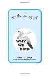 Why We Bird - David C. Rice