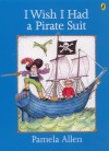 I Wish I Had a Pirate Suit - Pamela Allen