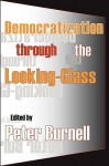 Democratization Through the Looking-Glass - Peter Burnell