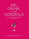 Eat, Drink, and Be Gorgeous: A Nutritionist's Guide to Living Well While Living It Up - Esther Blum, James Dignan