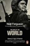 The War of the World: History's Age of Hatred - Niall Ferguson