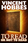 To Read or Not to Read - Vincent Hobbes