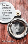 Beckett, Deleuze and the Televisual Event: Peephole Art - Colin Gardner