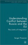 Understanding Conflict Between Russia and the EU: The Limits of Integration - Sergei Prozorov