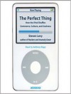 The Perfect Thing: How the iPod Shuffles Commerce, Culture, and Coolness (Audio) - Steven Levy, Anthony Rapp