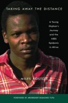 Taking Away the Distance: A Young Orphan's Journey and the AIDS Epidemic in Africa Crusade to Unite Children Orphaned by the Epidemic - Miles Roston, Desmond Tutu