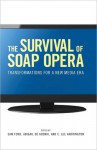 The Survival of Soap Opera: Transformations for a New Media Era - Sam Ford, Abigail De Kosnik, C. Lee Harrington