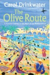 The Olive Route: A Personal Journey to the Heart of the Mediterranean - Carol Drinkwater