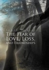 The Fear of Love, Loss, and Friendships - Jamie Harris