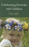 Celebrating Festivals with Children - Freya Jaffke, Matthew Barton