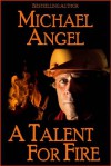 A Talent for Fire - Michael Angel