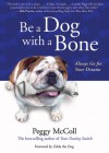 Be a Dog With a Bone: Always Go for Your Dreams - Peggy McColl