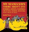 My Mama Says There Aren't Any Zombies, Ghosts, Vampires, Demons, Monsters, Fiends, Goblins or Things - Judith Viorst, Kay Chorao