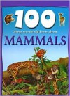 100 Things You Should Know About Mammals - Jinny Johnson, Steve Parker