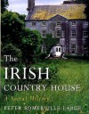 The Irish Country House : A Social History - Peter Somerville-Large, Peter Somervile