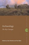 Archaeology: The Key Concepts - Colin Renfrew, Paul G. Bahn