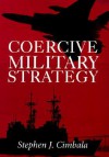 Coercive Military Strategy - Stephen J. Cimbala