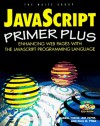 Java Script Primer Plus: Enhancing Web Pages with the JavaScript Programming Language, with CDROM - Gabriel Torok, Matt Weisfeld