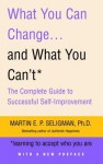 What You Can Change... and What You Can't - Martin E.P. Seligman