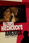 Alfred Hitchcock's America - Murray Pomerance