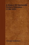 A History of Nineteenth Century Literature - (1780-1895) - George Saintsbury