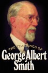 The teachings of George Albert Smith: Eighth president of the Church of Jesus Christ of Latter-Day Saints - George Albert Smith, Robert McIntosh, Susan McIntosh