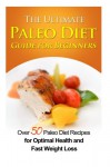 The Ultimate Paleo Diet Guide for Beginners: Over 50 Paleo Diet Recipes for Optimal Health and Fast Weight Loss - Emma Rose