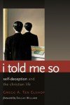 I Told Me So: Self-Deception and the Christian Life - Gregg A. Ten Elshof, Dallas Willard