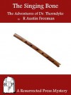 The Singing Bone: The Adventures of Dr. Thorndyke (Annotated) - R. Austin Freeman