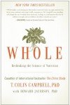 Whole: Rethinking the Science of Nutrition - T. Colin Campbell, Howard Jacobson