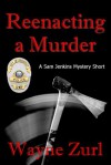 Reenacting a Murder - Wayne Zurl