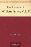 The Letters of William James, Vol. II - William James, Henry James