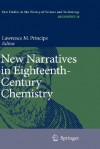 New Narratives In Eighteenth Century Chemistry: Contributions From The First Francis Bacon Workshop, 21 23 April 2005, California Institute Of Technology, Pasadena, California (Archimedes) - Lawrence M. Principe