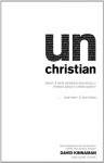 unChristian: What a New Generation Really Thinks about Christianity... and Why It Matters - David Kinnaman, Gabe Lyons