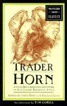 Trader Horn: A Young Man's Astounding Adventures in 19th Century Equatorial Africa - Alfred Aloysius Horn, Alfred Aloysius Horn, Tim Cahill