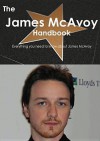 The James McAvoy Handbook - Everything You Need to Know about James McAvoy - Emily Smith