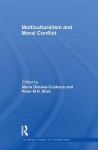 Multiculturalism and Moral Conflict (Routledge Innovations in Political Theory) - Maria Dimova-Cookson, Peter Stirk