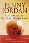 Eine Hochzeit Und Drei Happy Ends - Penny Jordan, Ivonne Senn, Dorothea Ghasemi