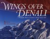 Wings over Denali: A Photographic History of Aviation in Denali National Park - Bruce Ransom McAllister, Bruce McCallister, Lowell Thomas, Thomas Lowell