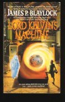 Lord Kelvin's Machine - James P. Blaylock