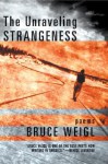 The Unraveling Strangeness: Poems - Bruce Weigl