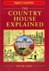 The Country House Explained (England's Living History) - Trevor Yorke