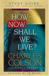 How Now Shall We Live? Study Guide - Charles Colson, Nancy Pearcey