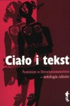 Ciało i tekst. Feminizm w literaturoznawstwie - antologia szkiców - Anna Nasiłowska