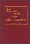 Weaving Work and Motherhood - Anita Ilta Garey