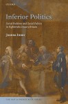 Inferior Politics: Social Problems and Social Policies in Eighteenth-Century Britain (The Past & Present Book Series) - Joanna Innes